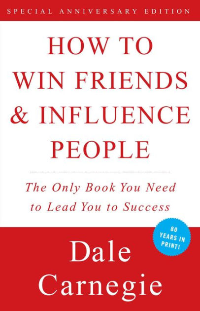 Dale Carnegie - How to Win Friends and Influence People